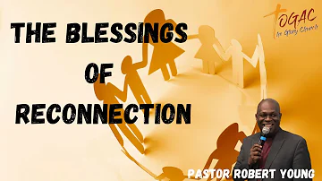 TOGAC Bible Study | The Blessings of Reconnection | Pastor Robert Young