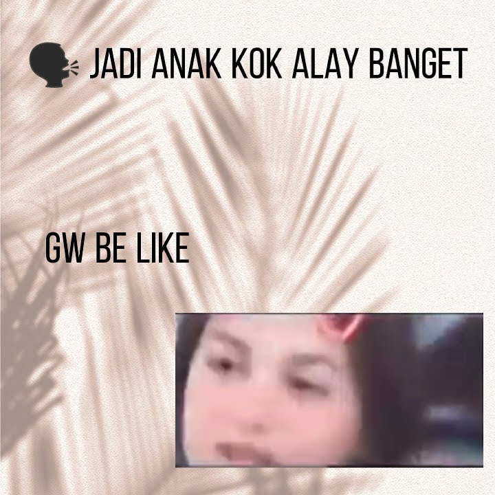 KETIKA GW BE LIKE#4