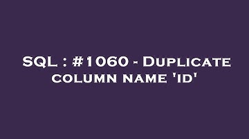 SQL : #1060 - Duplicate column name 