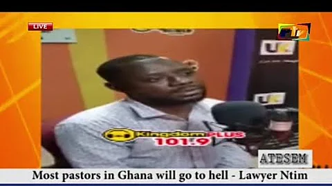 MOST PASTORS IN GHANA WILL GO TO HELL - LAWYER NTIM