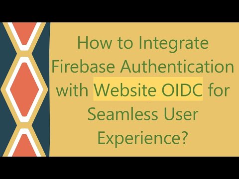 How to Integrate Firebase Authentication with Website OIDC for Seamless User Experience?