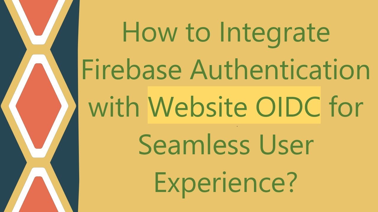 How to Integrate Firebase Authentication with Website OIDC for Seamless User Experience?