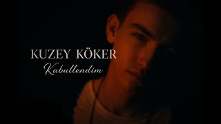 Kuzey Köker - Kabullendim