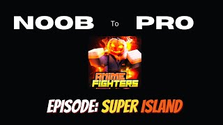 Anime Fighters Simulator | NOOB to PRO | Ep: Super Island
