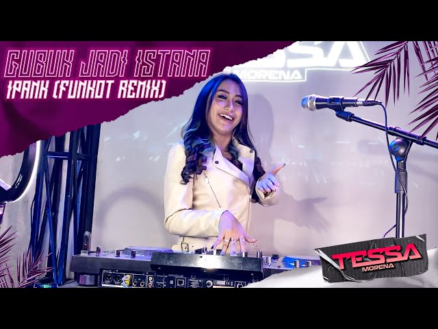 IPANK - GUBUK JADI ISTANA - VIRAL FUNKOT REMIX BY DJ TESSA MORENA class=