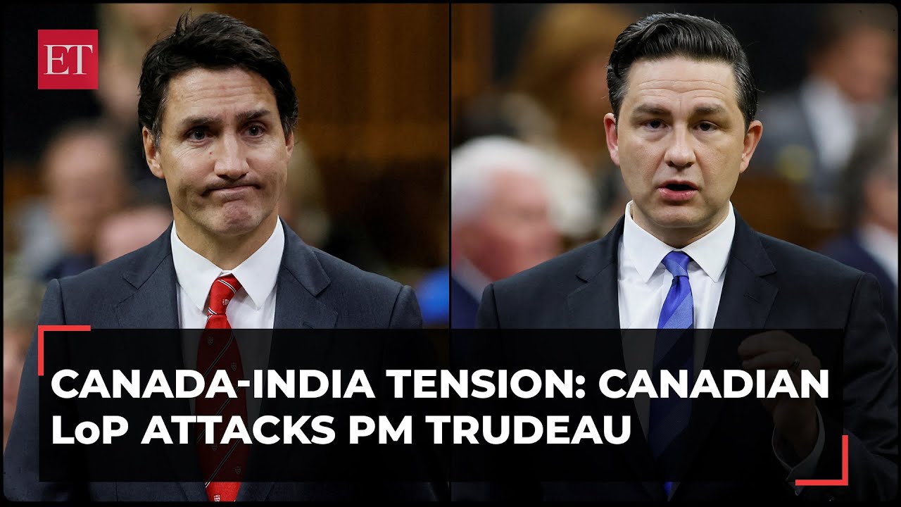 Canada-India spat Canadian LoP Pierre Poilievre attacks Trudeau over his allegations against India