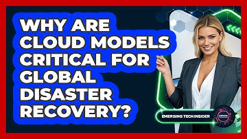 Why Are Cloud Models Critical For Global Disaster Recovery? - Emerging Tech Insider