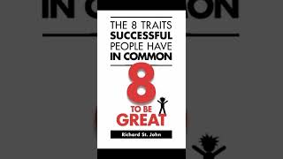 Brief Book Summary: 8 to be Great by Richard St. John