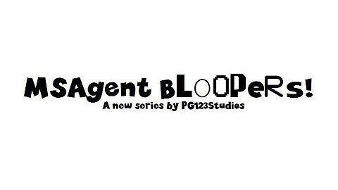 MSAgent Bloopers