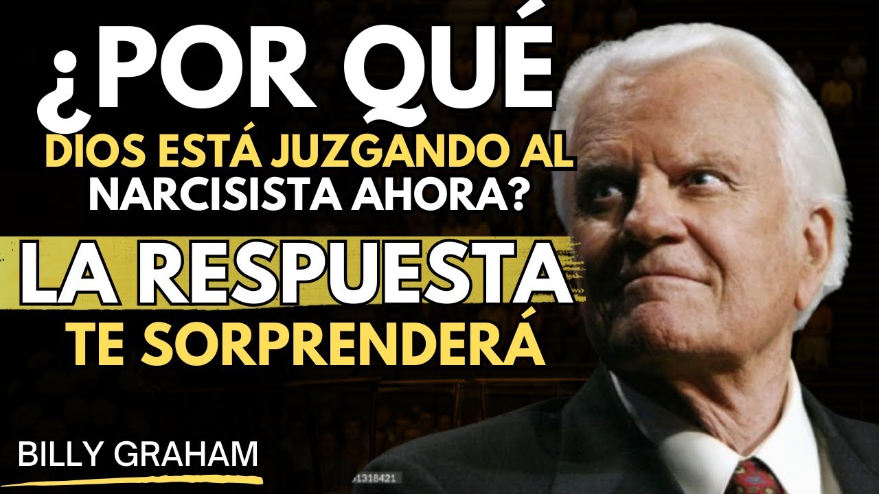 ¿Por Qué Dios Está JUZGANDO al Narcisista Ahora? La Respuesta Te SORPRENDERÁ | BILLY GRAHAM