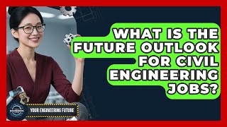 What Is the Future Outlook for Civil Engineering Jobs? - Your Engineering Future screenshot 5