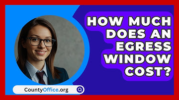 How Much Does An Egress Window Cost? - CountyOffice.org