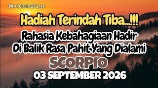 🌘 SCORPIO HADIAH TERINDAH DIBALIK RASA PAHITMU✨03 SEPTEMBER 2026