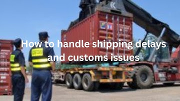 How to handle shipping delays and customs issues