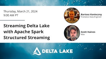 Delta Lake Deep Dive: Streaming Delta Lake with Apache Spark Structured Streaming