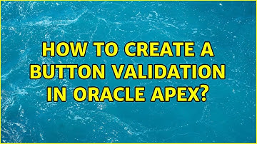 How to create a button validation in oracle Apex?