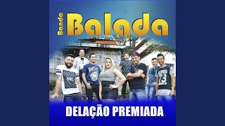 Video thumbnail of "Banda Balada - Delação Premiada"