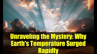 Unraveling the Mystery: Why Earth's Temperature Surged Rapidly