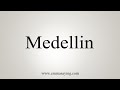 How To Say Medellin