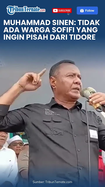 MUHAMMAD SINEN TEGASKAN TIDAK ADA WARGA SOFIFI YANG INGIN PISAH DARI TIDORE