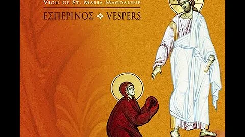 Vespers: Vigil of St. Maria Magdalene - Choir of t...