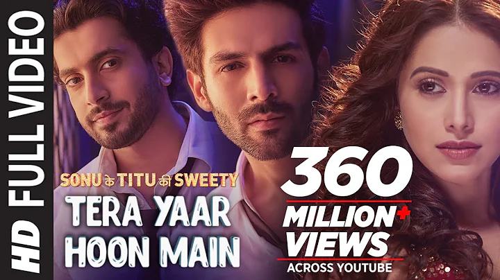 Full Video: Tera Yaar Hoon Main | Sonu Ke Titu Ki ...