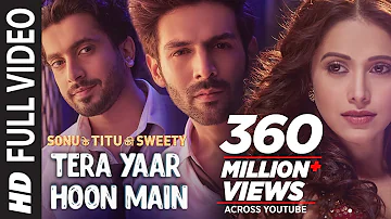 Full Video: Tera Yaar Hoon Main | Sonu Ke Titu Ki Sweety | Arijit Singh Rochak Kohli | Song 2018