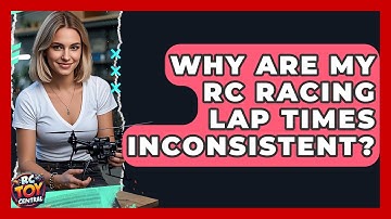 Why are my RC racing lap times inconsistent? - RC Toy Central