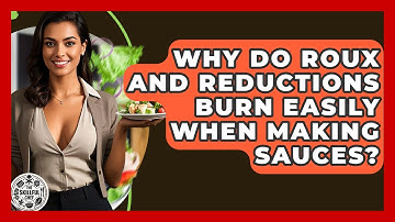 Why Do Roux And Reductions Burn Easily When Making Sauces? - The Skillful Chef