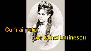 Cum ai putut.. de Mihai Eminescu | Versuri