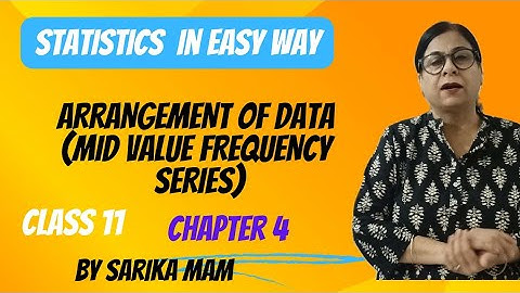 Arrangement of Data in Mid Value Frequency Series| Class 11 | Statistics | Chapter 4 | NCERT |