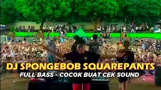 VIRAL !! KONSER DJ SPONGEBOB SQUAREPANTS FULL VERSION NGEBAS || COCOK BUAT CEK SOUND