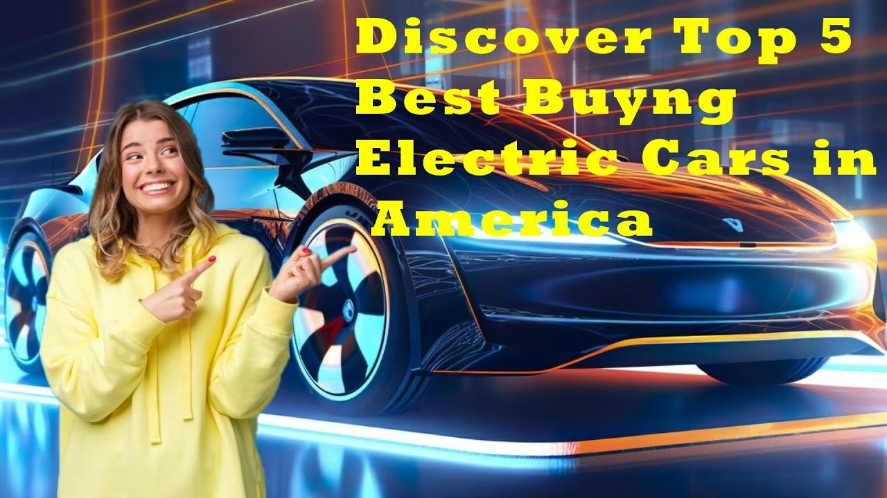 Best Electric Cars Top 5 Best Buyng Electric Cars in America For a