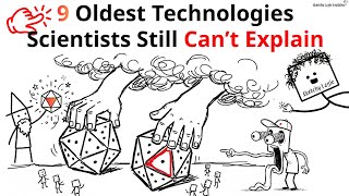9 Oldest Technologies Scientists Still Can’t Explain | Sketchy Logic Explains