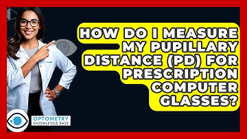 How Do I Measure My Pupillary Distance (PD) For Prescription Computer Glasses?