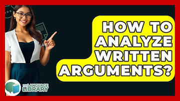 How To Analyze Written Arguments? - The Language Library