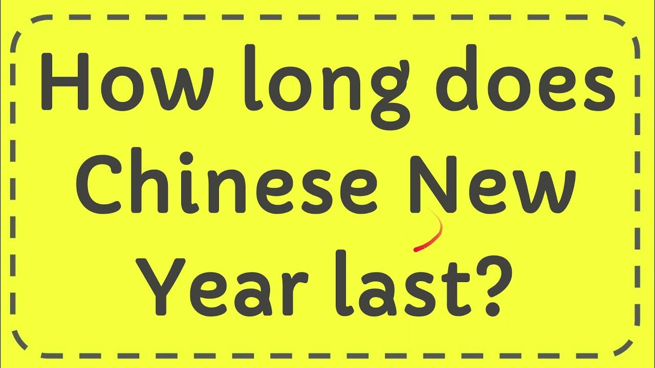 How long does Chinese New Year last? YouTube