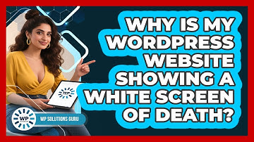Why Is My WordPress Website Showing A White Screen Of Death? - WP Solutions Guru