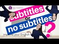 SUBTITLES or NO SUBTITLES? | improve your English