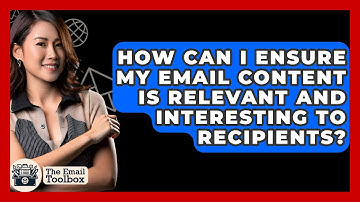 How Can I Ensure My Email Content Is Relevant and Interesting to Recipients? - TheEmailToolbox.com