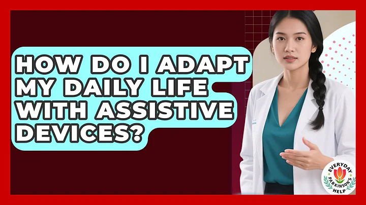 How Do I Adapt My Daily Life With Assistive Devices? - Everyday Parkinsons Help