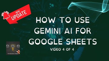 Updated Video for Beginners: Using Gemini (Formally Bard) for Google Sheets