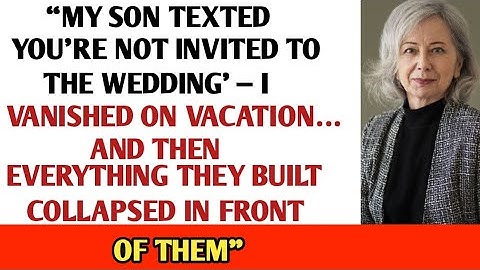 My Son Texted ‘You’re Not Invited to the Wedding’—So I Vanished on Vacation, Then It All Collapsed.