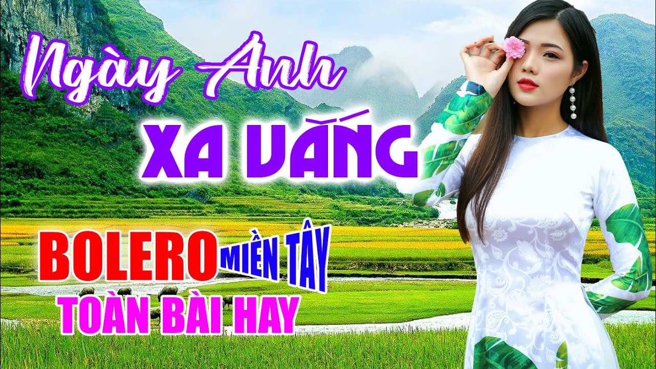 Ngày Anh Xa Vắng, Rumba Toàn Bài Hay, Ai Nghiện Bolero Nên Mở Nhạc Này, Nhạc Vàng Bất Hủ
