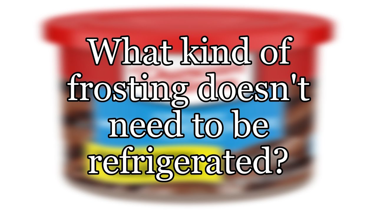 What kind of frosting doesn't need to be refrigerated? YouTube