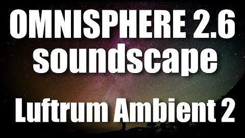 Omnisphere 2.6 Sound Demo(Luftrum 2)