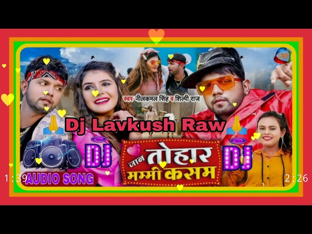 💞Bhojpuri song💞 Dj Lavkush Raw💘Neel Kmal and💘Sillpi Raj🙏🙏 class=