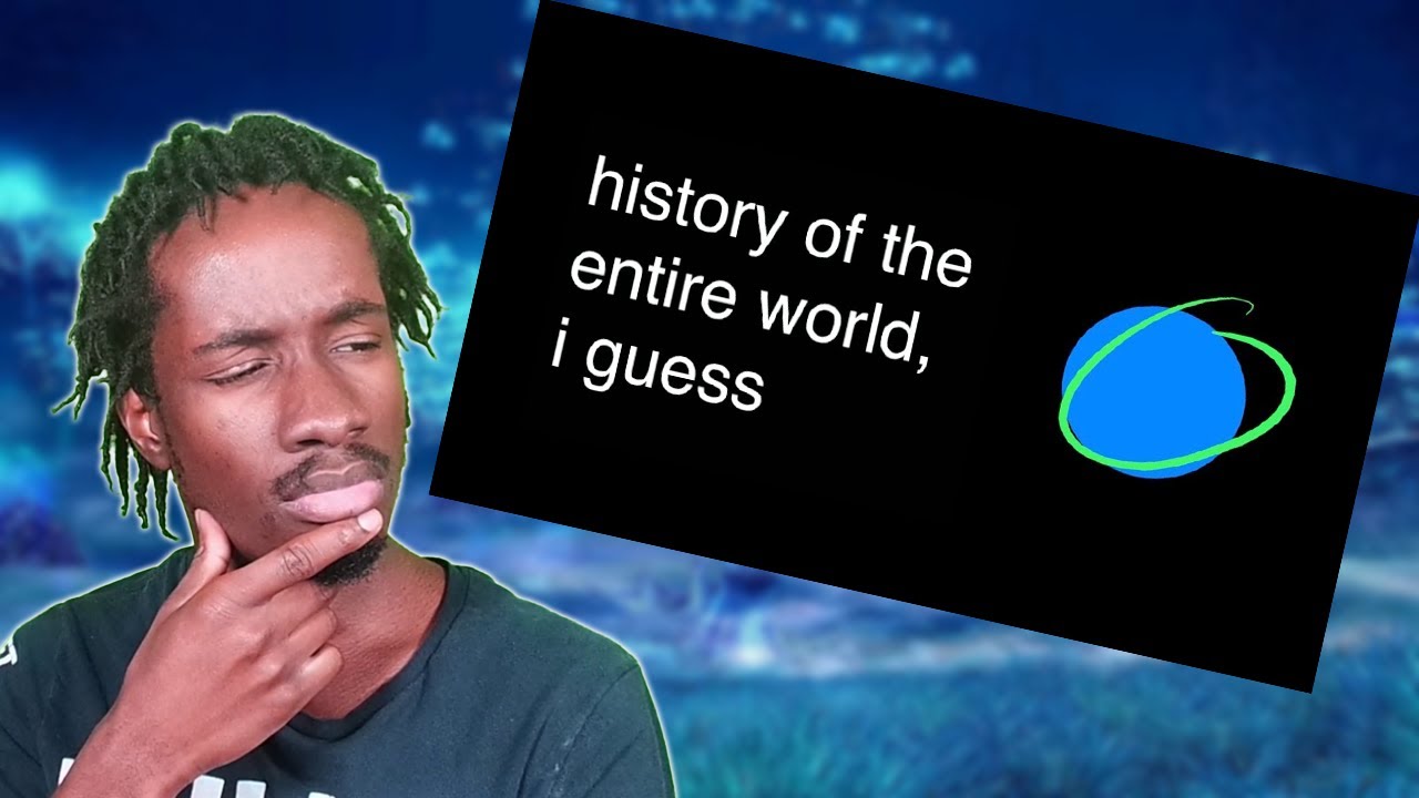 Wannabe-History Buff Reacts to History of the Entire World, I guess!