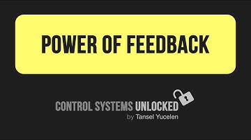 Power of Feedback (Control Systems Unlocked: Lecture 02)