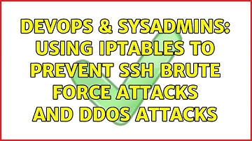 DevOps & SysAdmins: Using iptables to prevent SSH brute force attacks and DDOS attacks